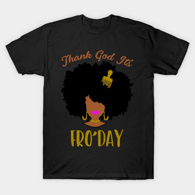 Thank god it's Fro'day T-Shirt by BadDesignCo